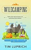 Wildcamping: Tipps und Tricks rund um nachhaltiges Reisen
