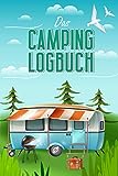 Das Camping Logbuch: Der ideale Ort für alle Erfahrungen, Informationen und Erinnerungen deiner...
