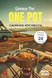 Genuss pur – One Pot Camping Kochbuch: Einfache & kreative Rezepte in unter 20 Minuten! Für...