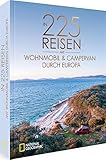 National Geographic Reise Bildband – In 225 Reisen mit Wohnmobil und Campervan durch Europa:...