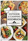 Das große Outdoor & Camping Kochbuch: Outdoor & Camping kochen leicht gemacht - einfache &...