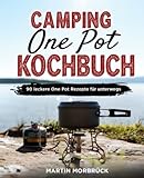 Camping One Pot Kochbuch: 90 leckere One Pot Rezepte für unterwegs
