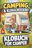 Camping & Klugscheißerei – Lustiges Klobuch für Camper: Humorvolle Sammlung aus unnützem...