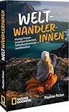 Weltwandlerinnen: Mutige Frauen zwischen Sicherheit, Selbstbestimmung und Reiselust