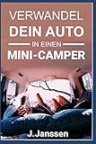 Verwandel dein Auto in einen Minicamper: Bauanleitung für den Camping- Ausbau deines Fahrzeugs In...