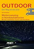 Wintercamping in Nordskandinavien: Mit den schönsten Touren zum Nordlicht (Der Weg ist das Ziel)...