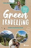 Green travelling: Einfach nachhaltig reisen. Urlaubsziele & Planung von A bis Z. Tipps für...