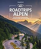 Reiseführer – Roadtrips Alpen: Ausgewählte Traumstraßen zwischen Wien und Nizza. Mit dem...