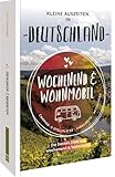 Bruckmann – Wochenend und Wohnmobil. Kleine Auszeiten in Deutschland: Die besten Camping- und...