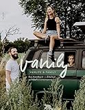 Das Handbuch für Abenteuer mit Kind und Campingstuhl: Vanily Vanlife und Family
