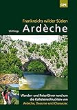 Ardèche, Frankreichs wilder Süden: Reise- und Wanderführer rund um die Kalksteinschluchten von...