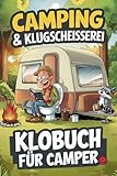 Camping & Klugscheißerei – Lustiges Klobuch für Camper: Humorvolle Sammlung aus unnützem...